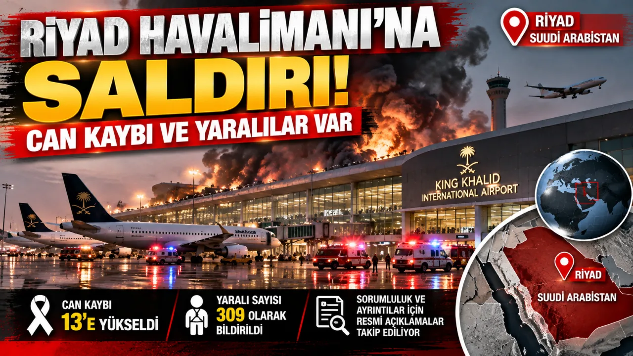 RİYAD HAVALİMANI’NA SALDIRI! CAN KAYBI 13’E YÜKSELDİ